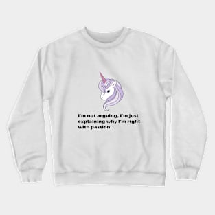 Funny Unicorn quotes:I'm not arguing, I'm just explaining why I'm right with passion Crewneck Sweatshirt